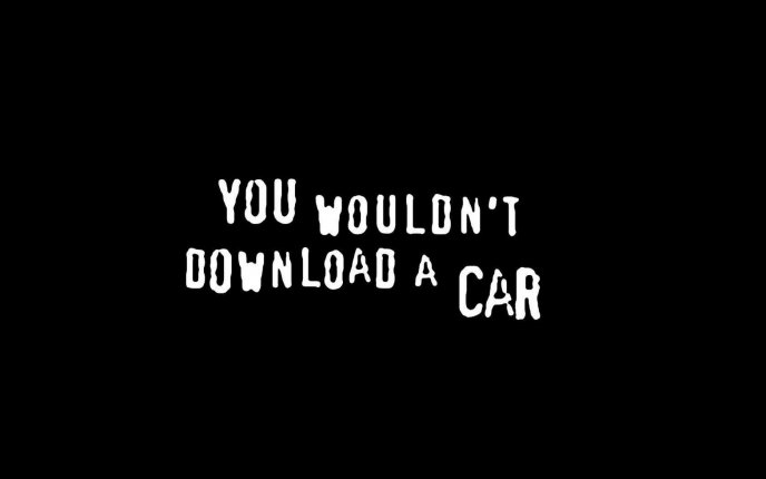Funny message - You wouldn't download a car