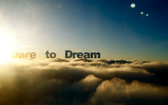 Lives above the clouds - dare your dream